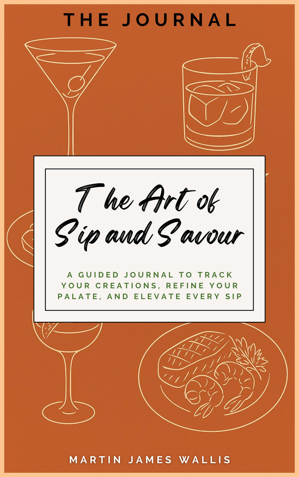 The Art of Sip and Savour: The Journal An image of the front cover of the book: The Art of Sip and Savour: The Journal