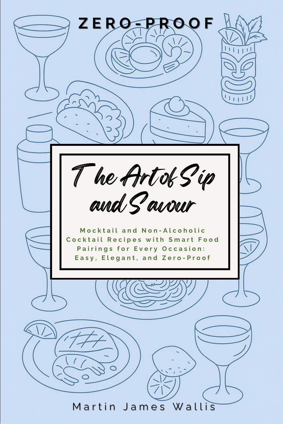 The Art of Sip and Savour: Zero-Proof An image of the front cover of the book: The Art of Sip and Savour: Zero-Proof